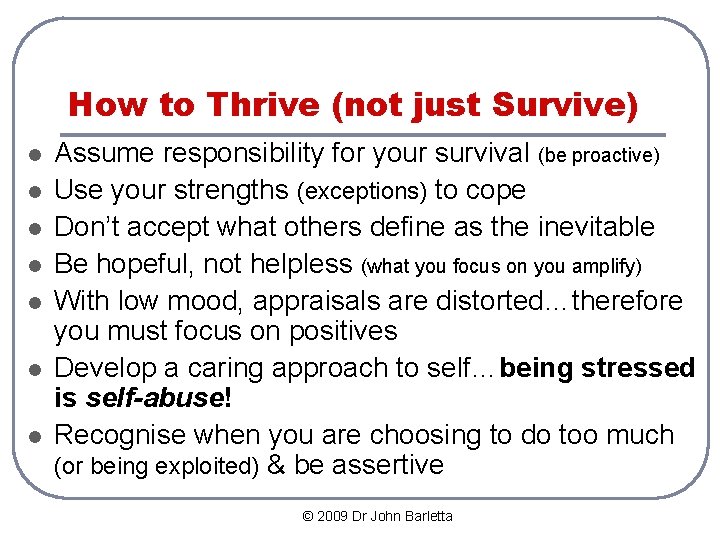 How to Thrive (not just Survive) l l l l Assume responsibility for your