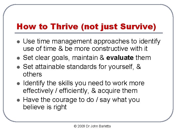 How to Thrive (not just Survive) l l l Use time management approaches to