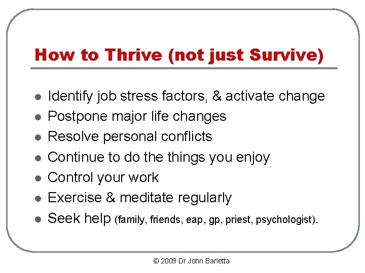 How to Thrive (not just Survive) l l l l Identify job stress factors,