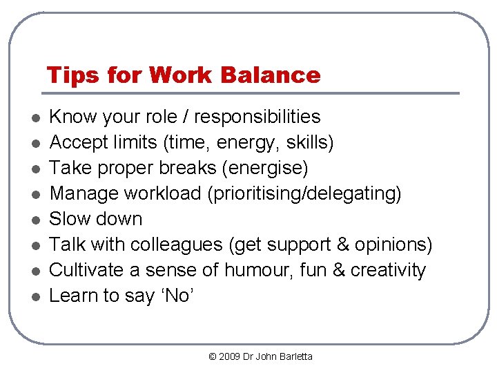 Tips for Work Balance l l l l Know your role / responsibilities Accept