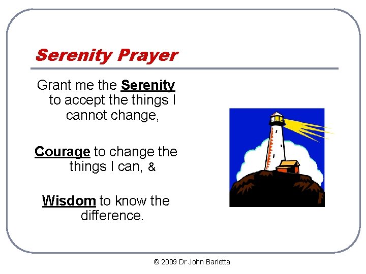Serenity Prayer Grant me the Serenity to accept the things I cannot change, Courage
