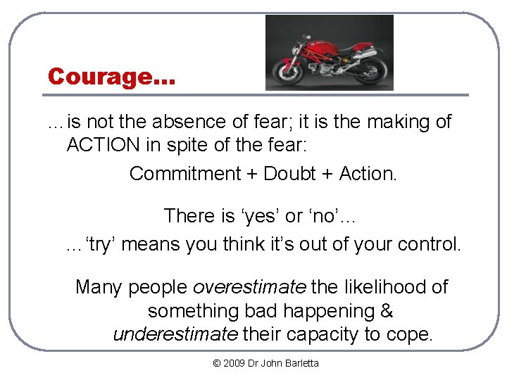 Courage… …is not the absence of fear; it is the making of ACTION in