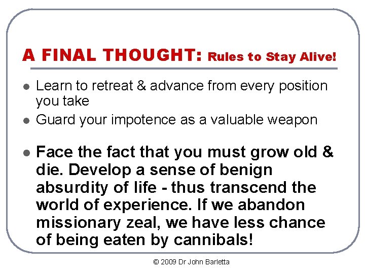 A FINAL THOUGHT: l l l Rules to Stay Alive! Learn to retreat &