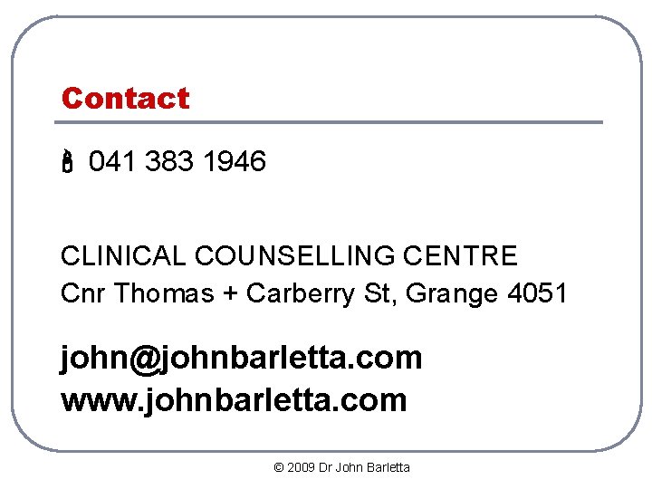 Contact 041 383 1946 CLINICAL COUNSELLING CENTRE Cnr Thomas + Carberry St, Grange 4051