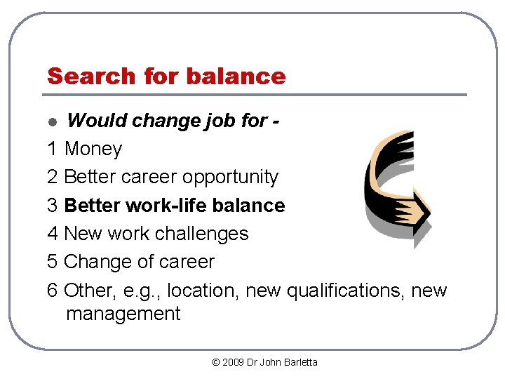 Search for balance Would change job for 1 Money 2 Better career opportunity 3