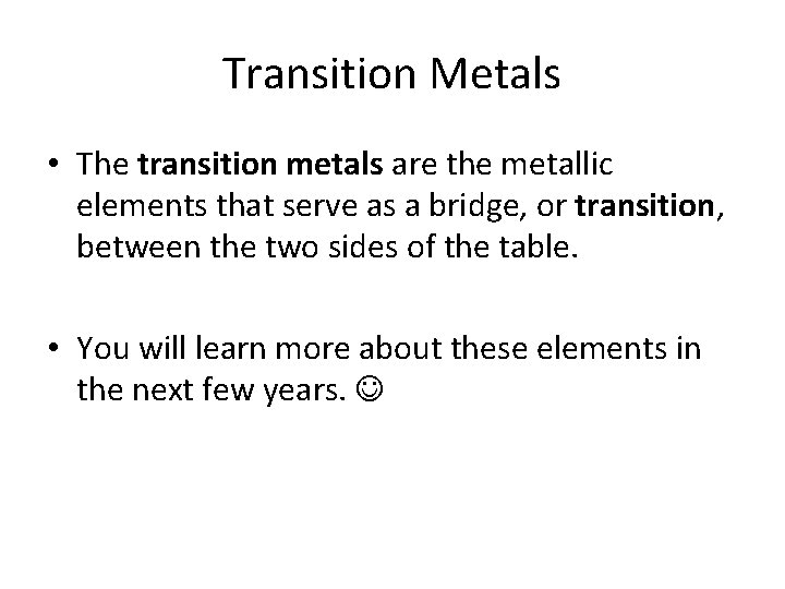 Transition Metals • The transition metals are the metallic elements that serve as a