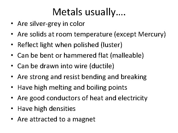 Metals usually…. • • • Are silver-grey in color Are solids at room temperature
