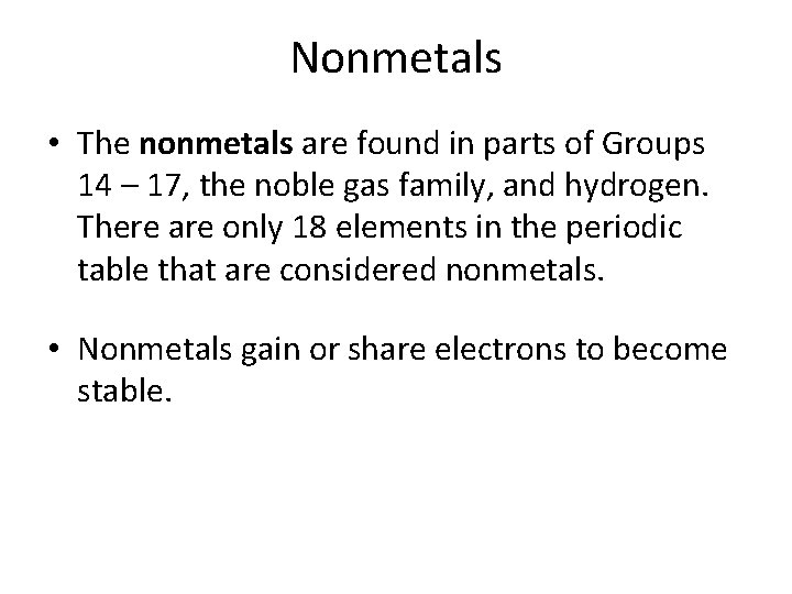 Nonmetals • The nonmetals are found in parts of Groups 14 – 17, the