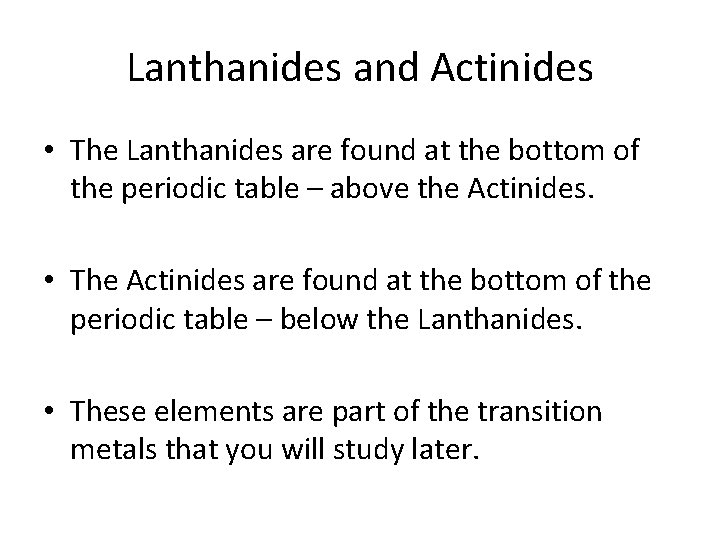 Lanthanides and Actinides • The Lanthanides are found at the bottom of the periodic