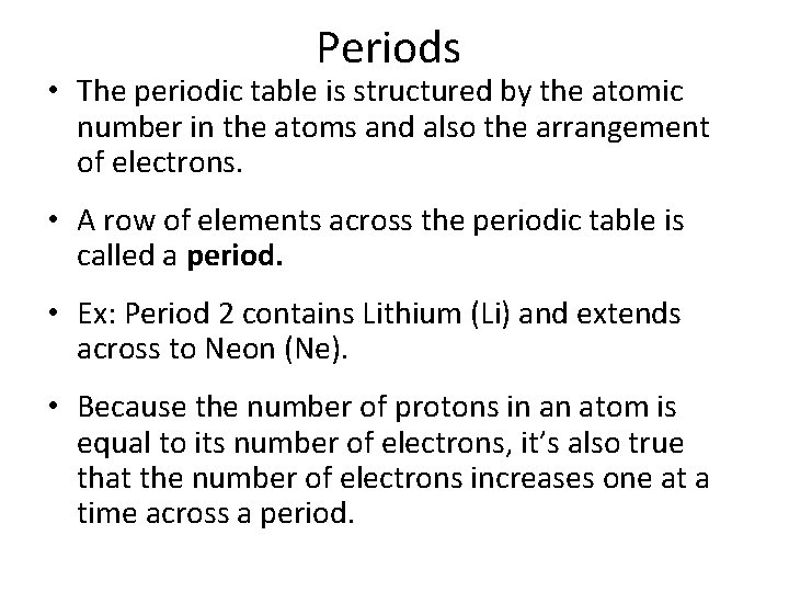 Periods • The periodic table is structured by the atomic number in the atoms