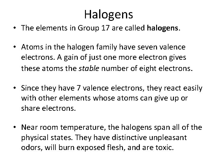 Halogens • The elements in Group 17 are called halogens. • Atoms in the