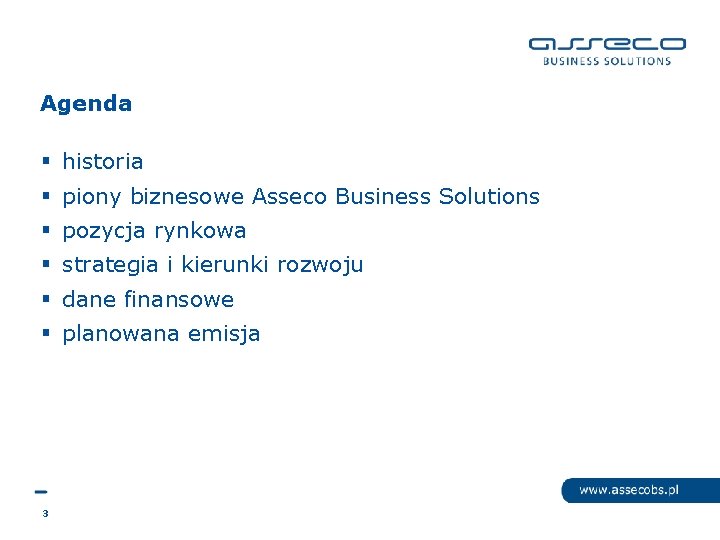 Agenda § historia § piony biznesowe Asseco Business Solutions § pozycja rynkowa § strategia