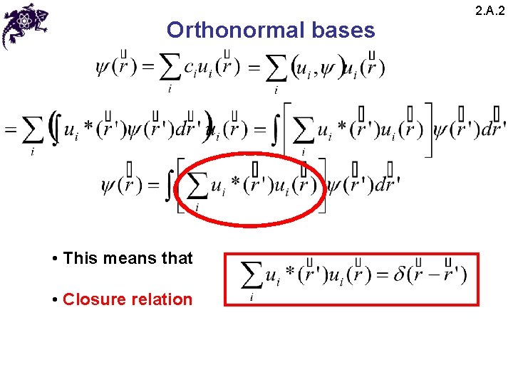 Orthonormal bases • This means that • Closure relation 2. A. 2 Orthonormal bases • This means that • Closure relation 2. A. 2