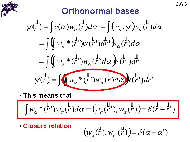 Orthonormal bases • This means that • Closure relation 2. A. 3 Orthonormal bases • This means that • Closure relation 2. A. 3