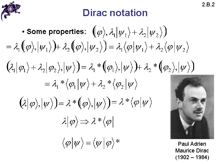 Dirac notation 2. B. 2 • Some properties: Paul Adrien Maurice Dirac (1902 – Dirac notation 2. B. 2 • Some properties: Paul Adrien Maurice Dirac (1902 –