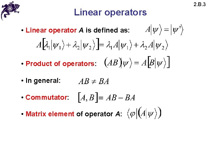Linear operators • Linear operator A is defined as: • Product of operators: • Linear operators • Linear operator A is defined as: • Product of operators: •