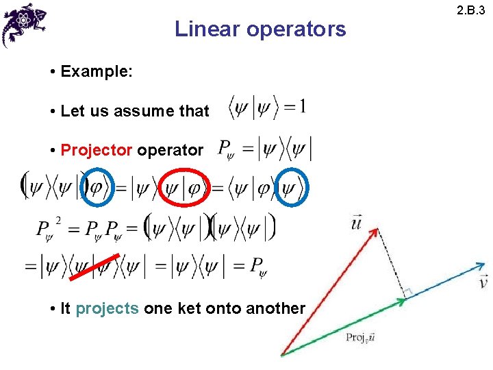 Linear operators • Example: • Let us assume that • Projector operator • It Linear operators • Example: • Let us assume that • Projector operator • It