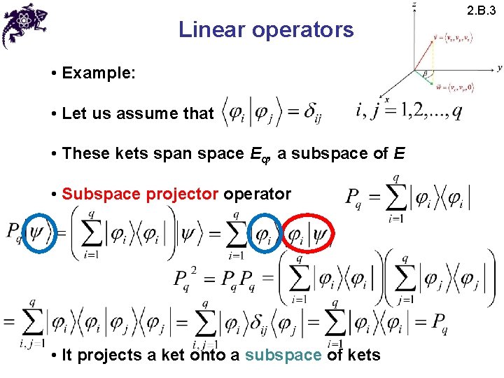 Linear operators • Example: • Let us assume that • These kets span space Linear operators • Example: • Let us assume that • These kets span space