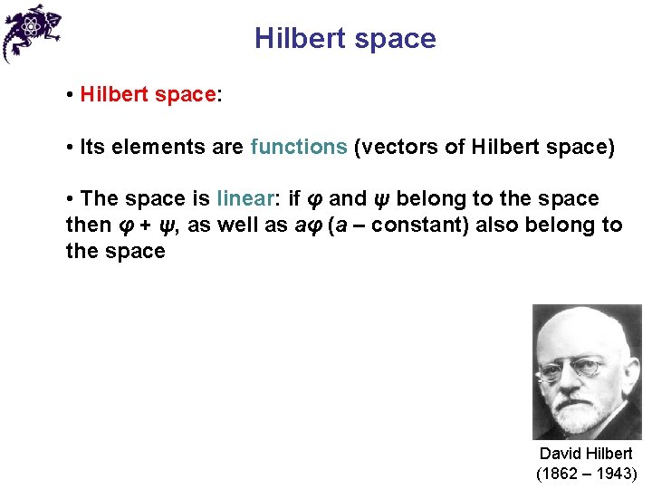 Hilbert space • Hilbert space: • Its elements are functions (vectors of Hilbert space) Hilbert space • Hilbert space: • Its elements are functions (vectors of Hilbert space)