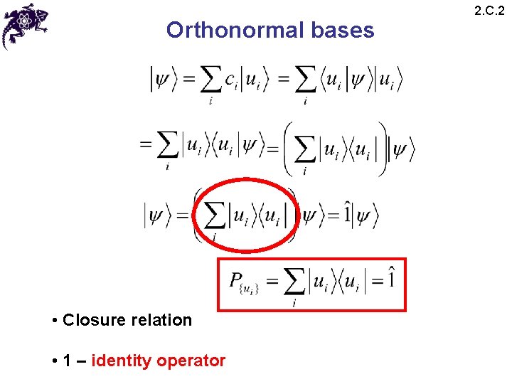 Orthonormal bases • Closure relation • 1 – identity operator 2. C. 2 Orthonormal bases • Closure relation • 1 – identity operator 2. C. 2