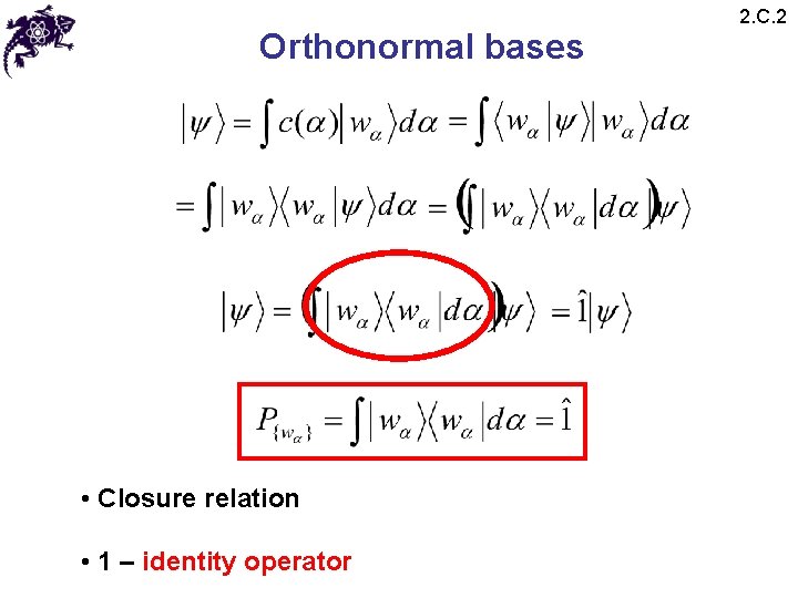Orthonormal bases • Closure relation • 1 – identity operator 2. C. 2 Orthonormal bases • Closure relation • 1 – identity operator 2. C. 2