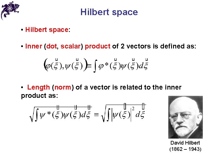 Hilbert space • Hilbert space: • Inner (dot, scalar) product of 2 vectors is Hilbert space • Hilbert space: • Inner (dot, scalar) product of 2 vectors is