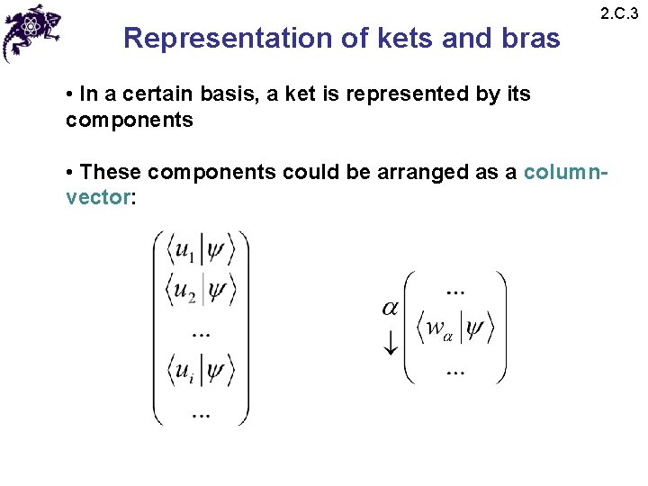 Representation of kets and bras 2. C. 3 • In a certain basis, a Representation of kets and bras 2. C. 3 • In a certain basis, a