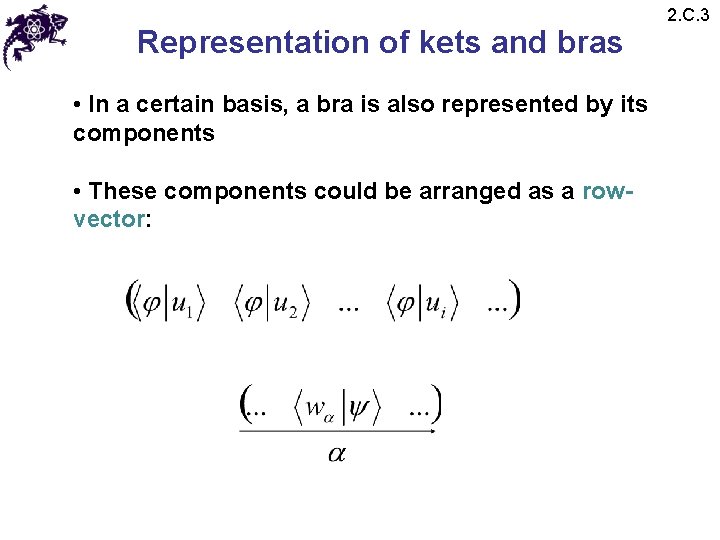 Representation of kets and bras • In a certain basis, a bra is also Representation of kets and bras • In a certain basis, a bra is also