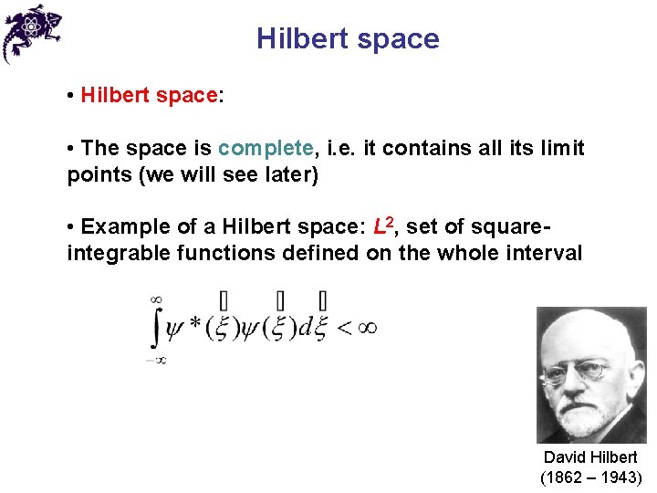 Hilbert space • Hilbert space: • The space is complete, i. e. it contains Hilbert space • Hilbert space: • The space is complete, i. e. it contains