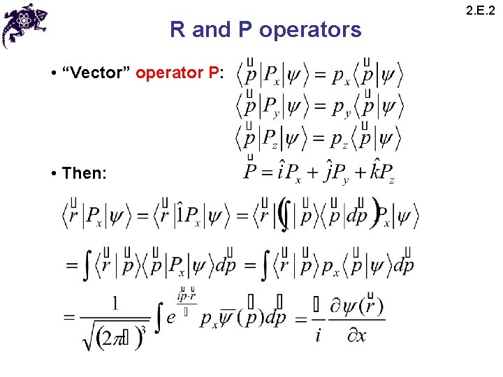 R and P operators • “Vector” operator P: • Then: 2. E. 2 R and P operators • “Vector” operator P: • Then: 2. E. 2