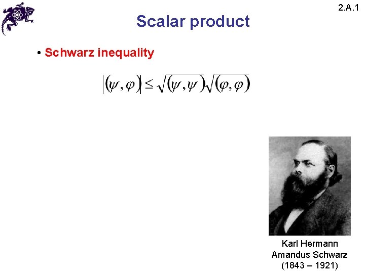 Scalar product 2. A. 1 • Schwarz inequality Karl Hermann Amandus Schwarz (1843 – Scalar product 2. A. 1 • Schwarz inequality Karl Hermann Amandus Schwarz (1843 –