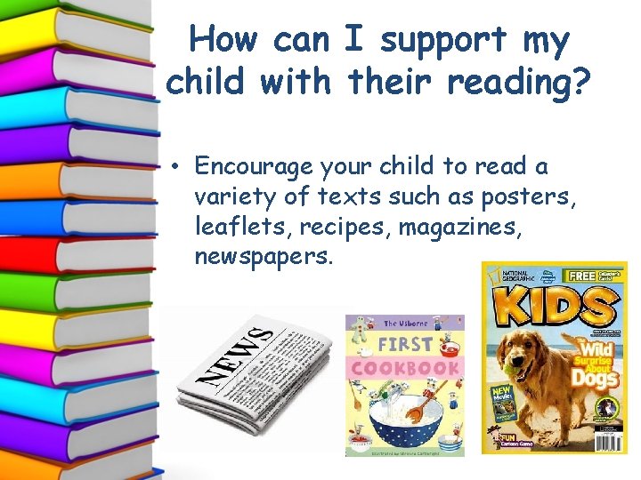 How can I support my child with their reading? • Encourage your child to