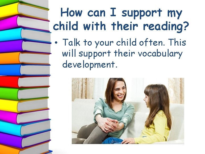 How can I support my child with their reading? • Talk to your child