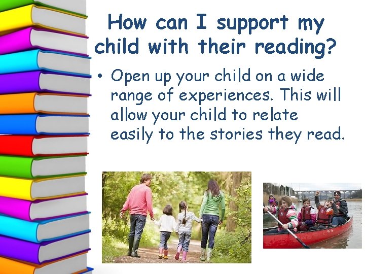 How can I support my child with their reading? • Open up your child