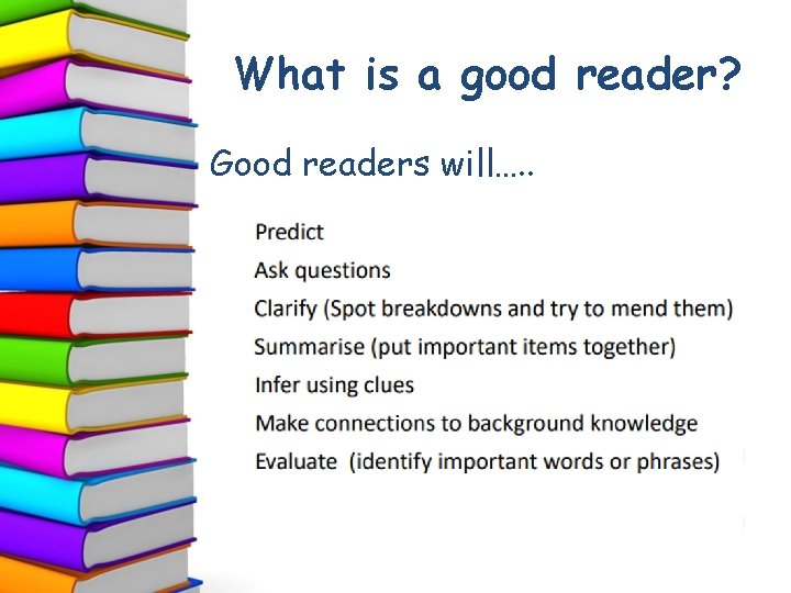 What is a good reader? Good readers will…. . 