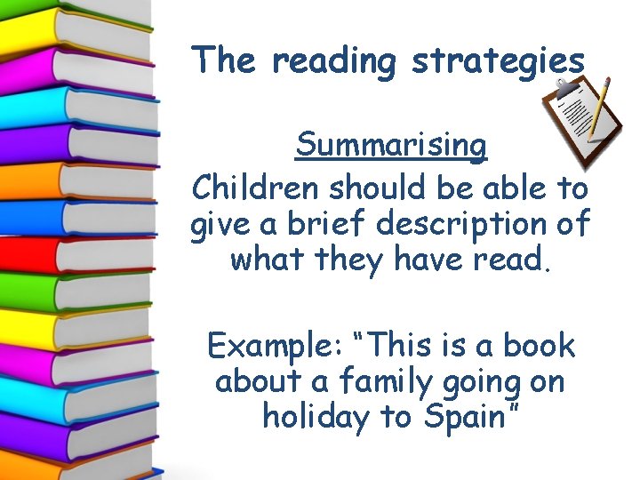 The reading strategies Summarising Children should be able to give a brief description of