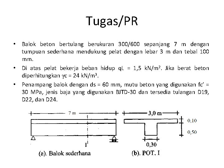 Tugas/PR • Balok beton bertulang berukuran 300/600 sepanjang 7 m dengan tumpuan sederhana mendukung