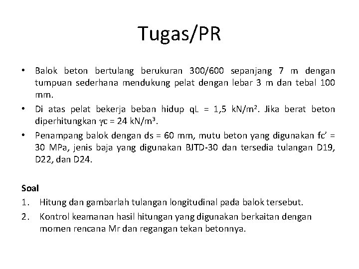 Tugas/PR • Balok beton bertulang berukuran 300/600 sepanjang 7 m dengan tumpuan sederhana mendukung