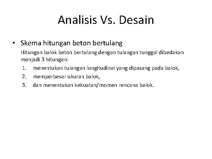 Analisis Vs. Desain • Skema hitungan beton bertulang Hitungan balok beton bertulang dengan tulangan