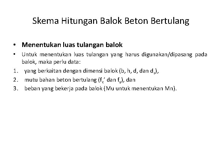 Skema Hitungan Balok Beton Bertulang • Menentukan luas tulangan balok • Untuk menentukan luas