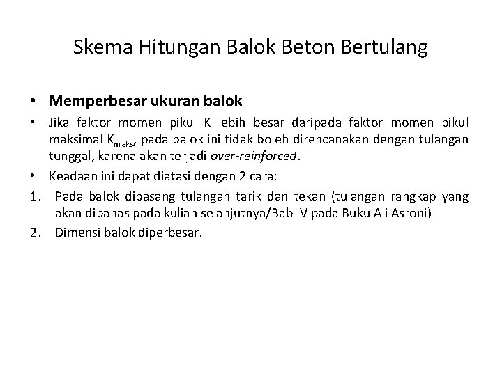 Skema Hitungan Balok Beton Bertulang • Memperbesar ukuran balok • Jika faktor momen pikul