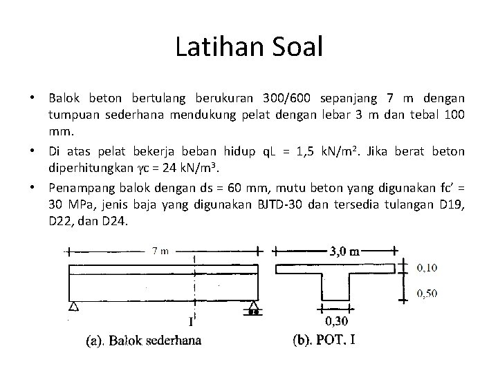 Latihan Soal • Balok beton bertulang berukuran 300/600 sepanjang 7 m dengan tumpuan sederhana