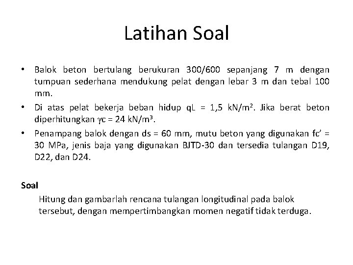 Latihan Soal • Balok beton bertulang berukuran 300/600 sepanjang 7 m dengan tumpuan sederhana