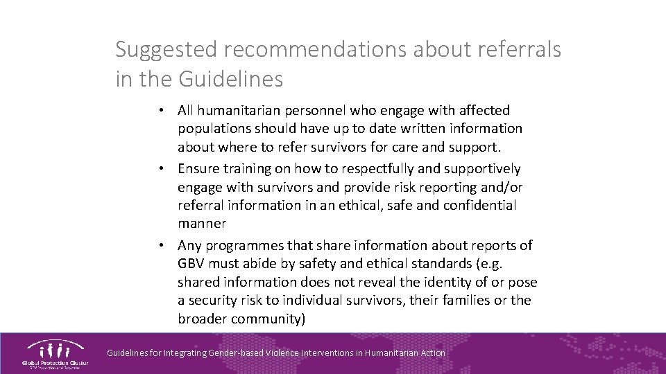 Suggested recommendations about referrals in the Guidelines • All humanitarian personnel who engage with