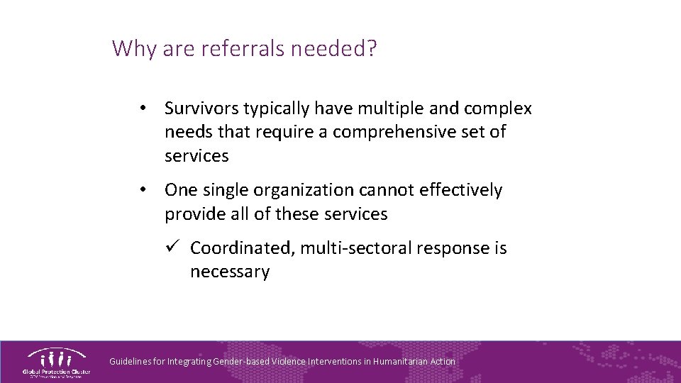 Why are referrals needed? • Survivors typically have multiple and complex needs that require