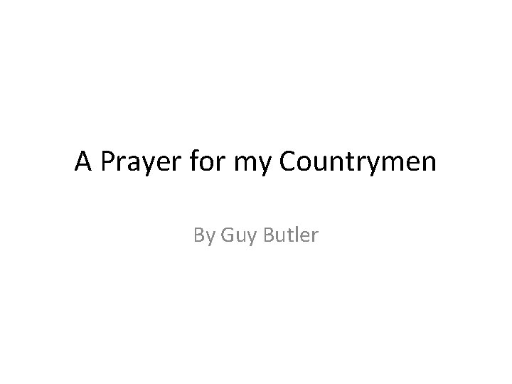 A Prayer for my Countrymen By Guy Butler 