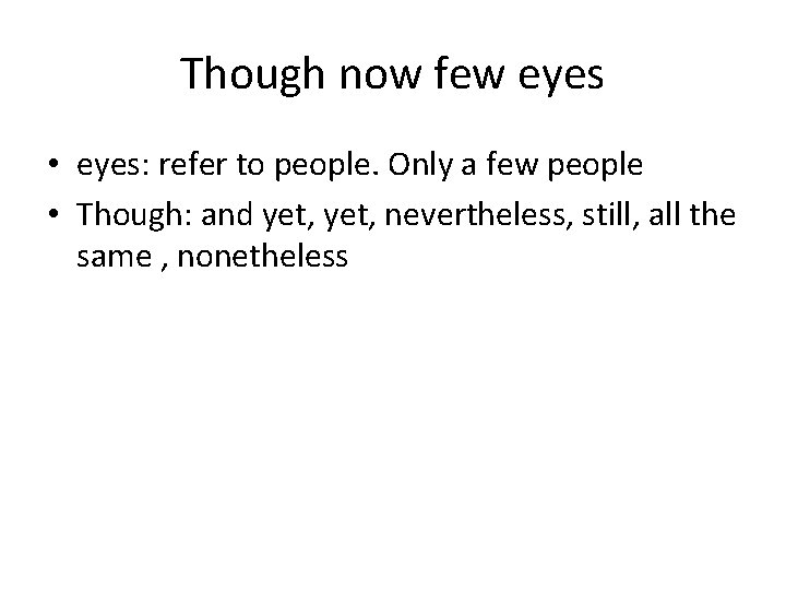 Though now few eyes • eyes: refer to people. Only a few people •