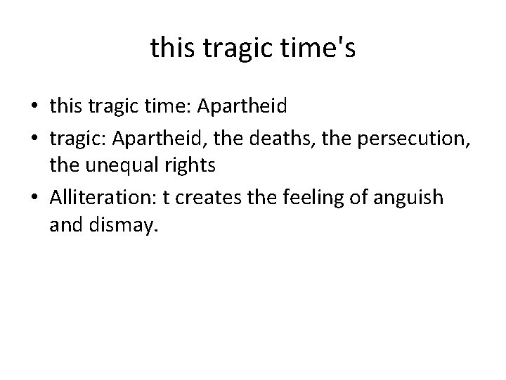 this tragic time's • this tragic time: Apartheid • tragic: Apartheid, the deaths, the