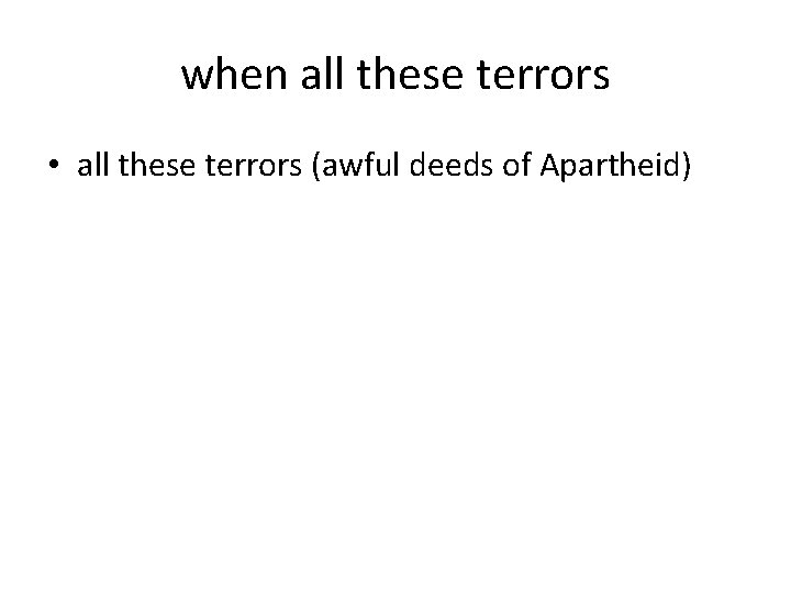 when all these terrors • all these terrors (awful deeds of Apartheid) 