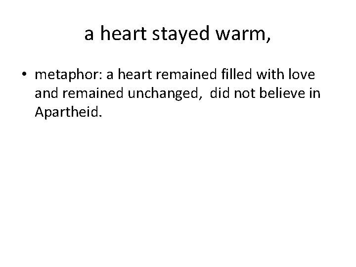 a heart stayed warm, • metaphor: a heart remained filled with love and remained